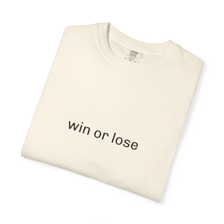 WIN OR LOSE UNISEX GARMENT DYED T-SHIRT