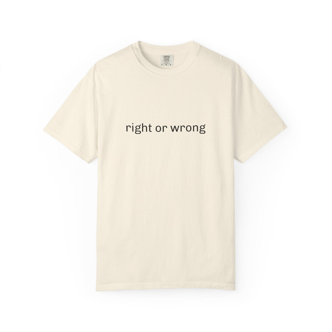 RIGHT OR WRONG UNISEX GARMENT DYED T-SHIRT