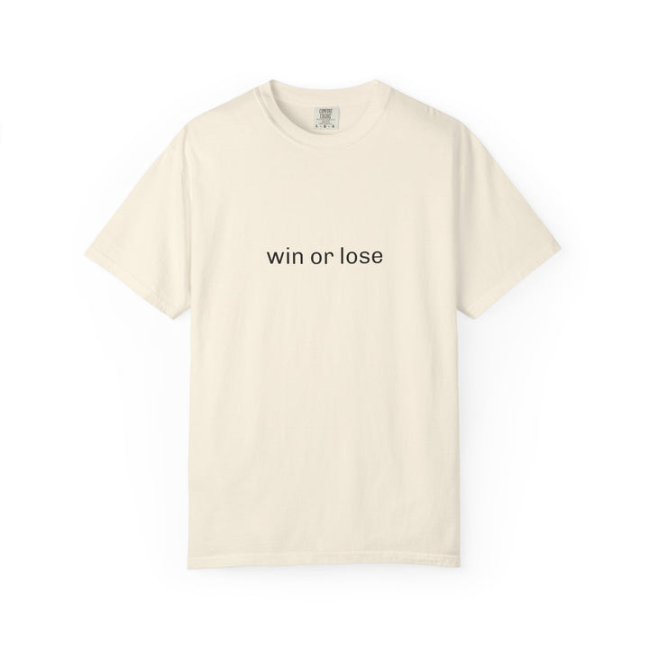 WIN OR LOSE UNISEX GARMENT DYED T-SHIRT